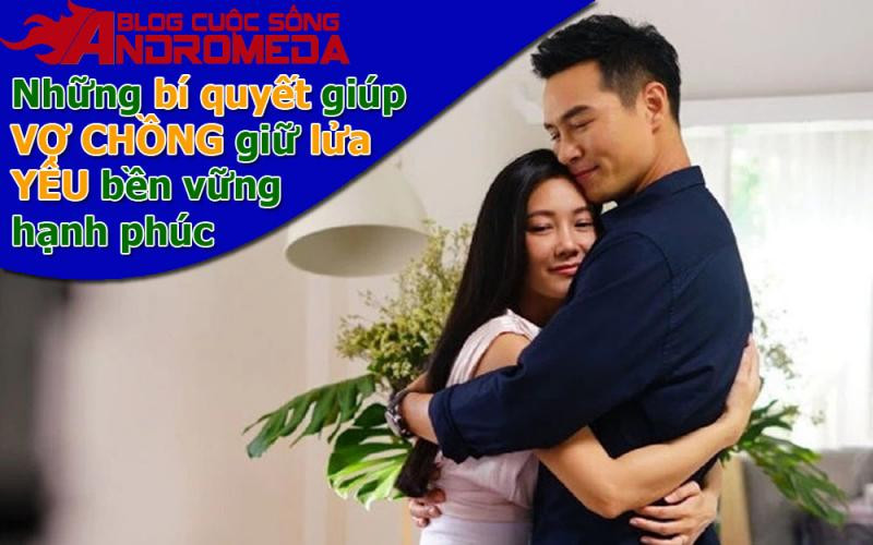 Bí quyết giúp vợ chồng lúc nào cũng tươi mới, giàu cảm xúc