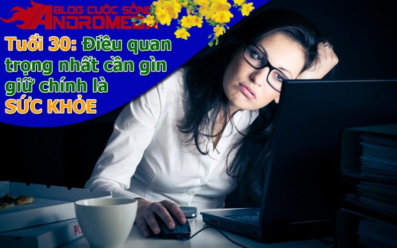 Tuổi 30 và điều quan trọng nhất cần giữ gìn cách cẩn trọng