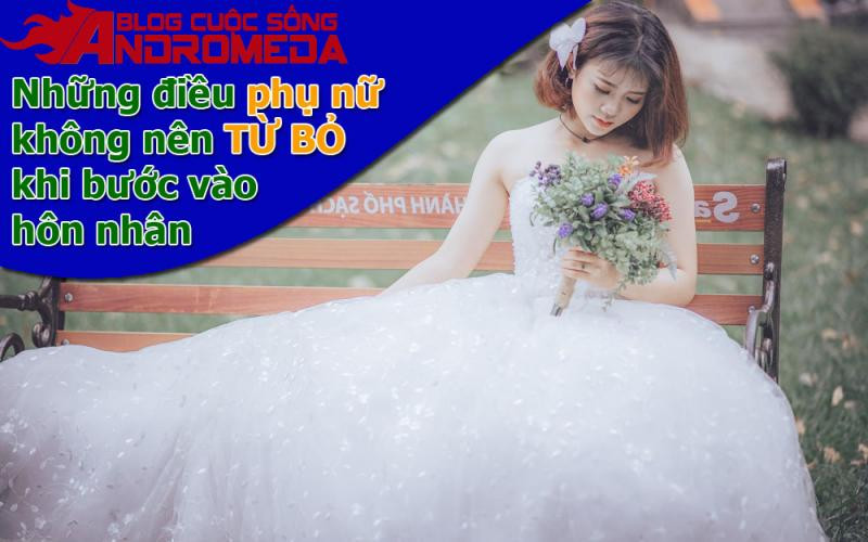 Điều phụ nữ đững bao giờ từ bỏ khi kết hôn
