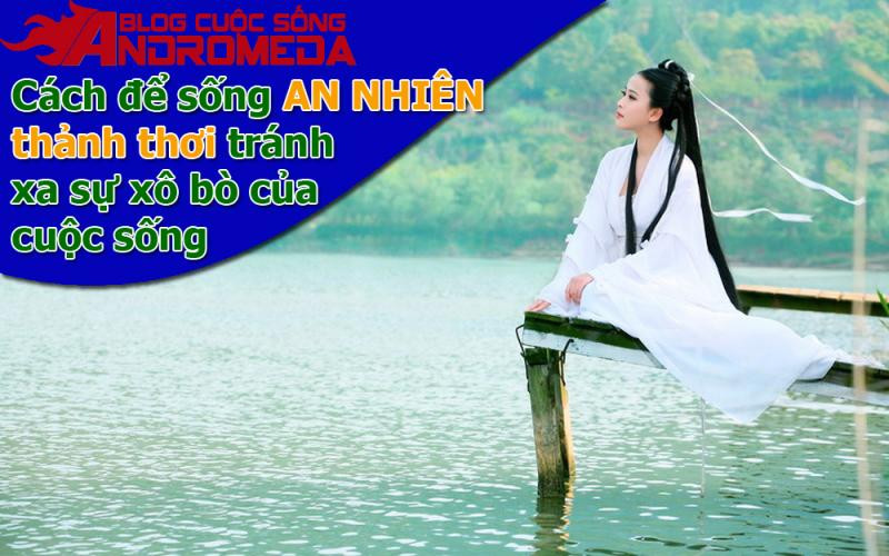 Cách đơn giản để sống an nhiên không vướng bận sự đời