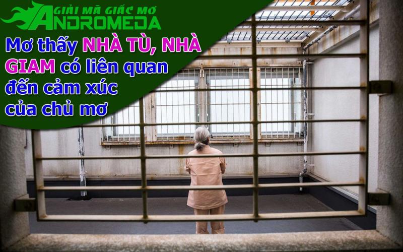 Giấc mơ thấy NHÀ TÙ, PHÒNG GIAM có liên quan đến cảm xúc của bạn