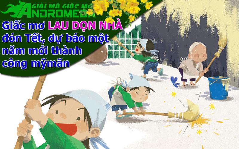 Giấc mơ LAU DỌN NHÀ đón Tết, dự báo một năm thành công