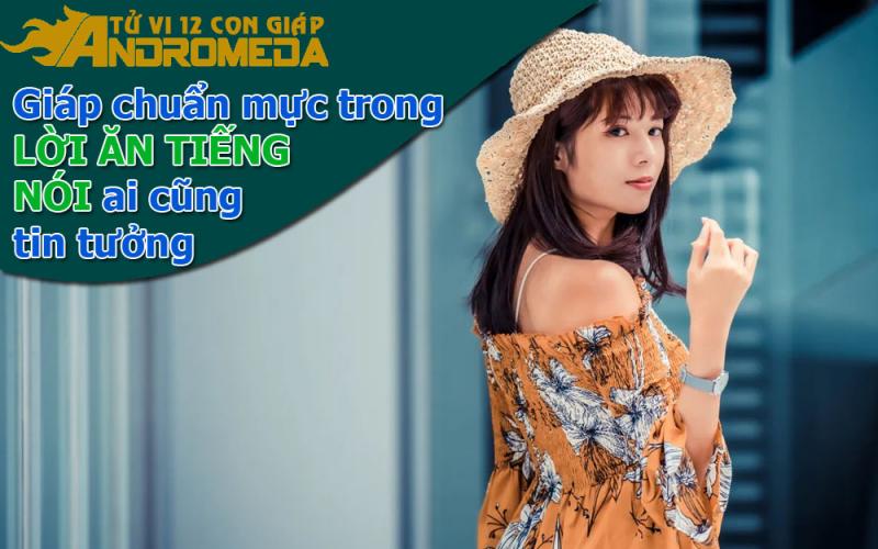 Giáp ăn nói chuẩn mực rất được lòng mọi người