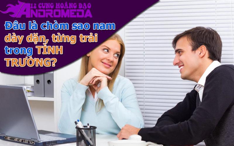 Đâu là chòm sao nam dày dặn kinh nghiệm tình trường?