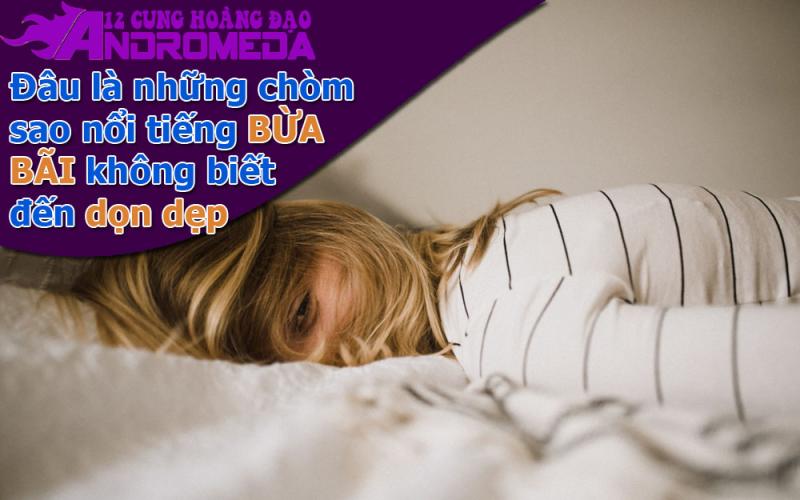 Những chòm sao nổi tiếng bừa bãi và lười biếng