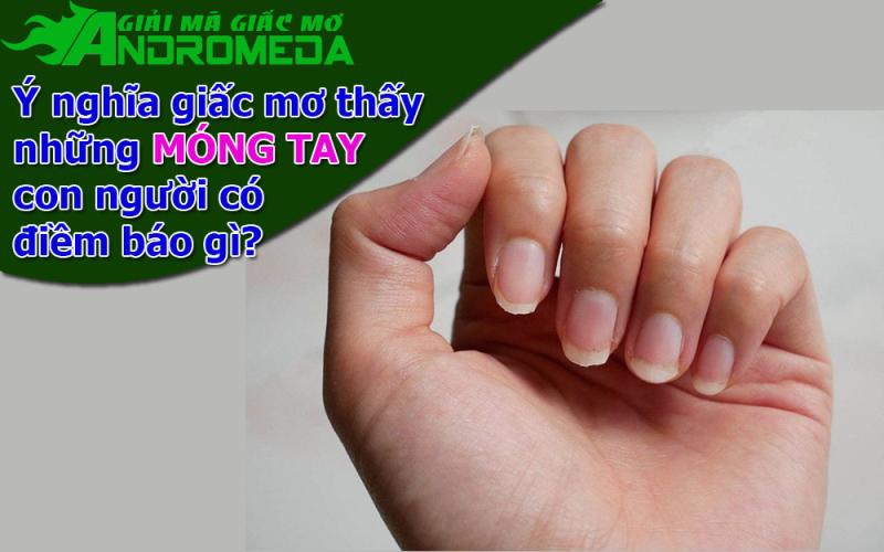 Ý nghĩa của giấc mơ thấy MÓNG TAY con người