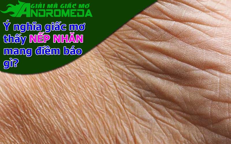 Ý nghĩa về giấc mơ thấy NẾP NHĂN trên trán con người