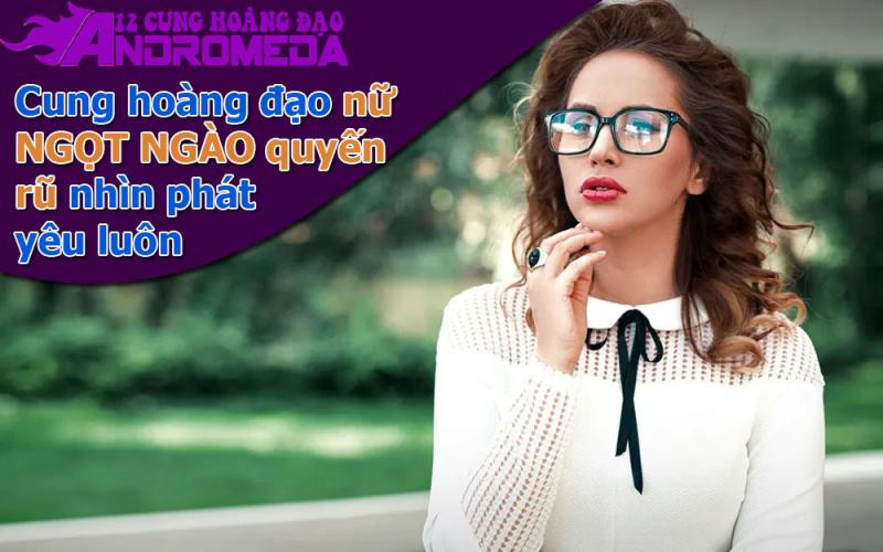 Cung hoàng đạo nữ ngọt ngào, quyến rũ nhìn là yêu luôn