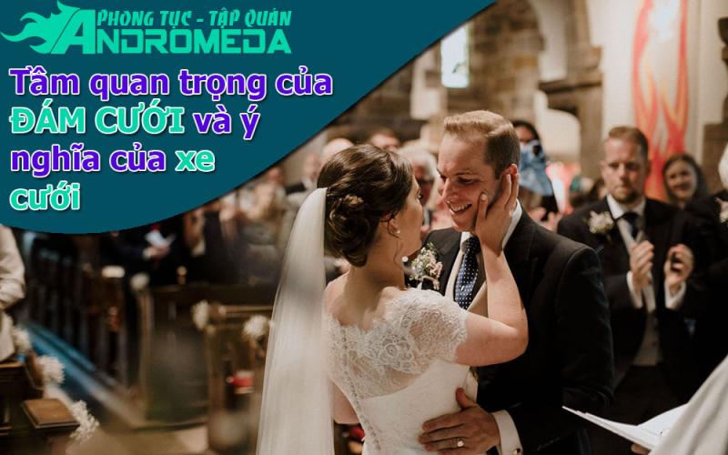 Phong tục cưới hỏi: Tầm quan trọng của đám cưới và ý nghĩa xe cưới