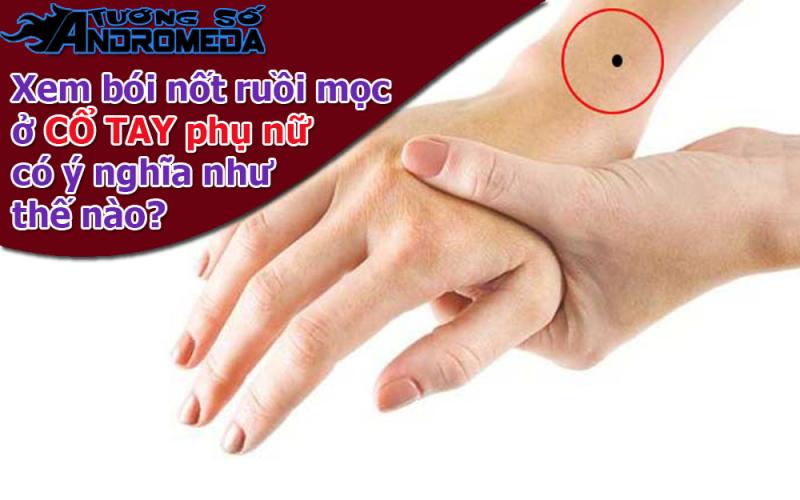 Xem nốt ruồi: Xem nốt ruồi ở CỔ TAY phụ nữ