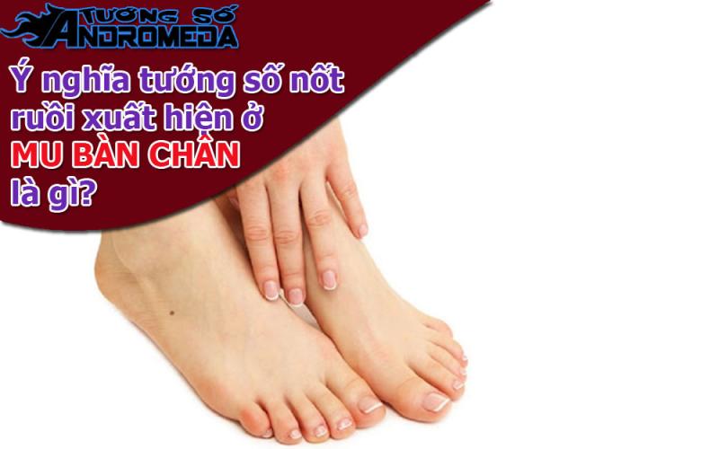 Xem nốt ruồi: Tướng người có nốt ruồi ở MU BÀN CHÂN