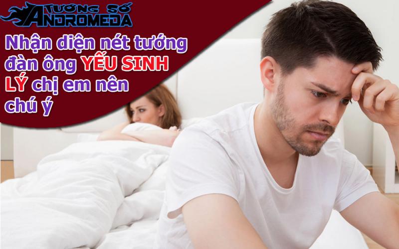 Bói tướng: Nhận biết đàn ông YẾU SINH LÝ, chị em nên quan tâm