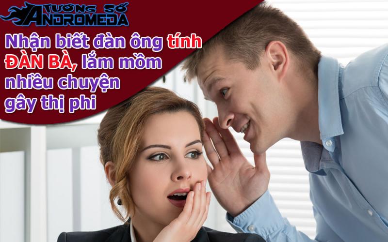 Bói tướng: Nhận diện đàn ông TÍNH ĐÀN BÀ, lắm điều nhiều chuyện gây thị phi