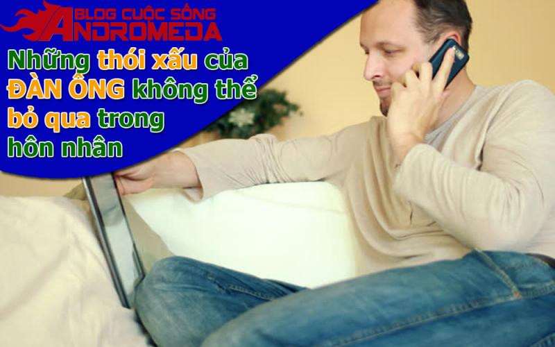 Những nết xấu của đàn ông không thể bỏ qua