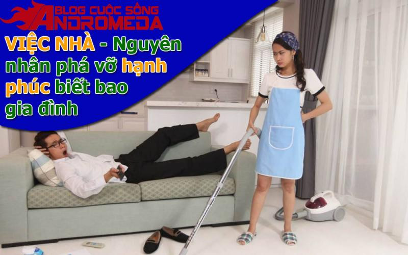 Việc nhà - nguyên nhân phá vỡ hạnh phúc biết bao gia đình