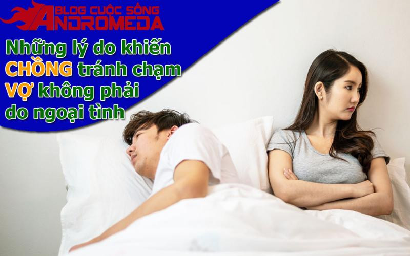 Chồng hay tránh đụng vợ không phải do ngoại tình