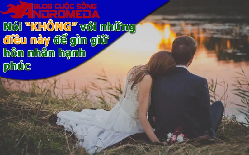 Nói không với điều này nếu muốn hôn nhân hạnh phúc