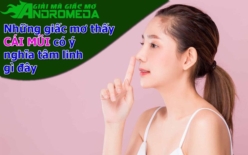 Ý nghĩa giấc mơ thấy cái MŨI con người