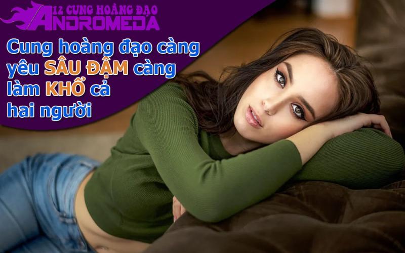 Cung hoàng đạo càng yêu đậm càng thấy bất an