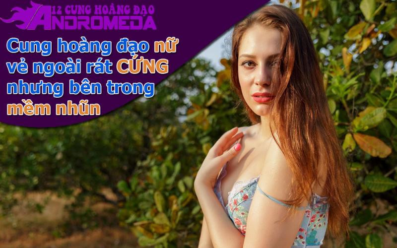Hoàng đạo nữ ngoài cứng, nhưng trong mềm như bún