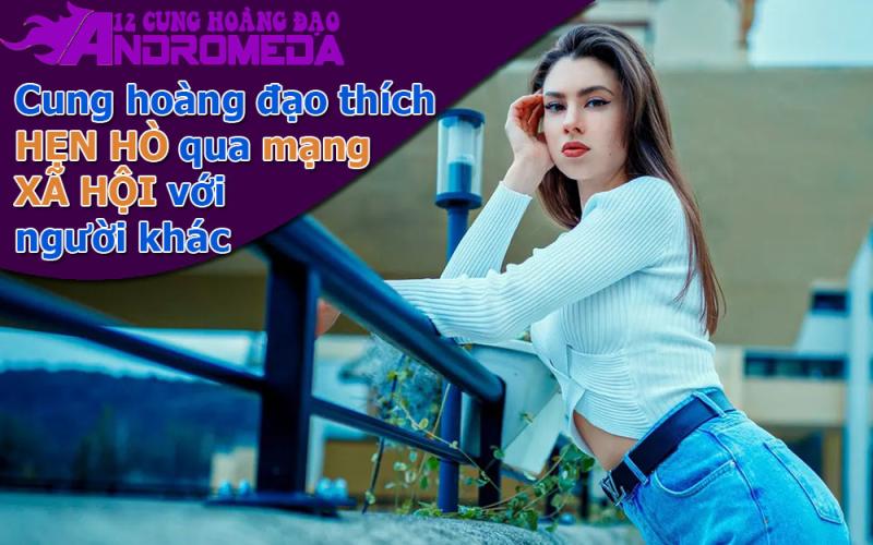Cung hoàng đạo thích hò hẹn qua mạng xã hội