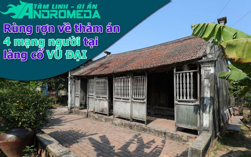 Chuyện tâm linh: Rùng rợn về án mạng liên tiếp tại làng Vũ Đại