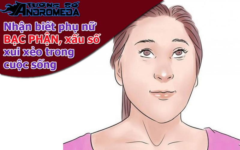 Bói tướng: Tướng người phụ nữ BẠC PHẬN, vô phước, đau khổ và nghèo khó