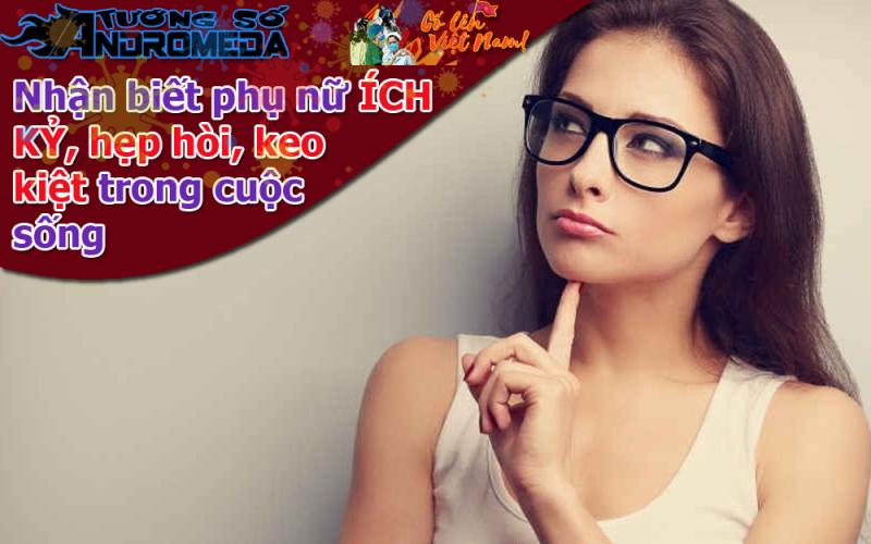 Bói tướng: Nhận biết phụ nữ KEO KIỆT, hẹp hòi ích kỷ qua tướng số