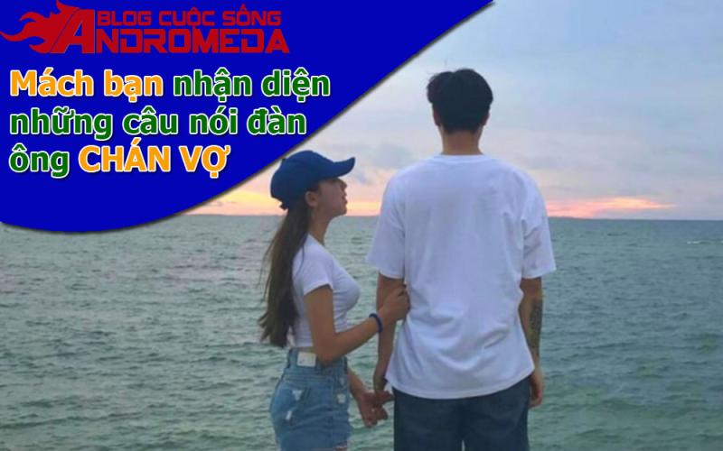 Mách bạn: Nhận diện những câu nói của đàn ông chán vợ