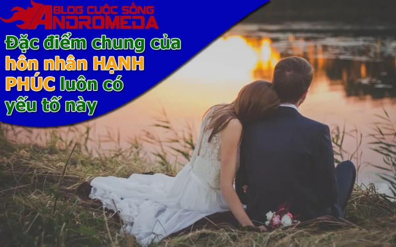 Những đặc điểm cho thấy cuộc hôn nhân hạnh phúc