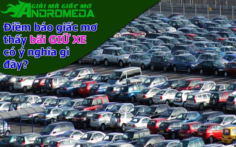 Ý nghĩa giấc mơ thấy BÃI GIỮ XE là gì?