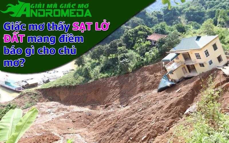 Điềm báo giấc mơ thấy SẠT LỞ ĐẤT là gì?