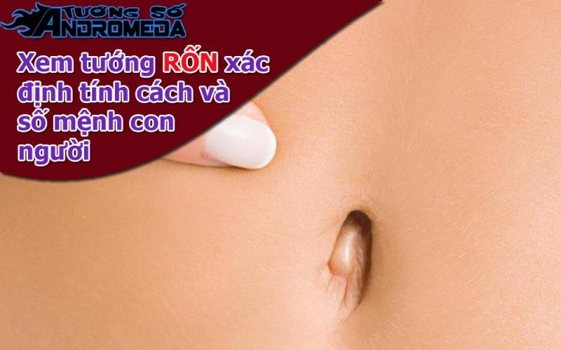 Bói tướng: Xem tướng RỐN xác định rõ tính cách số mệnh.