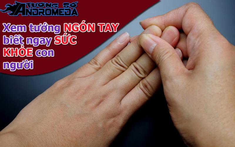 Bói tướng: Nhìn ngón tay biết sức khỏe con người