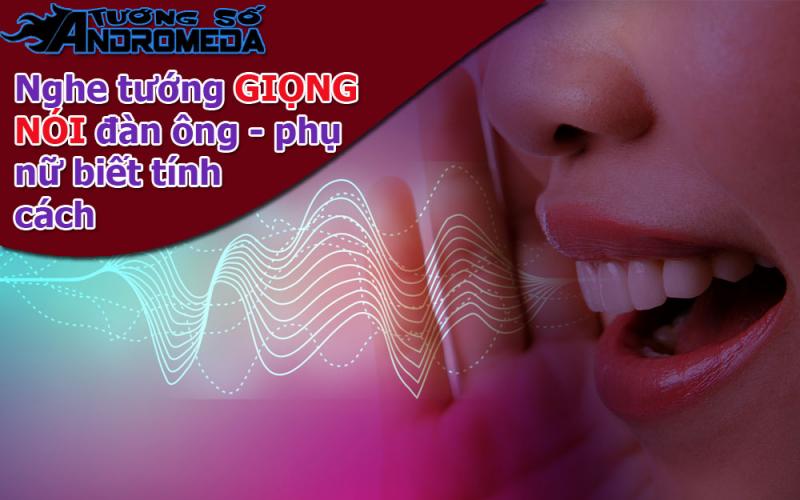 Bói tướng: Nghe tướng giọng nói đàn ông phụ nữ, đoán tính cách