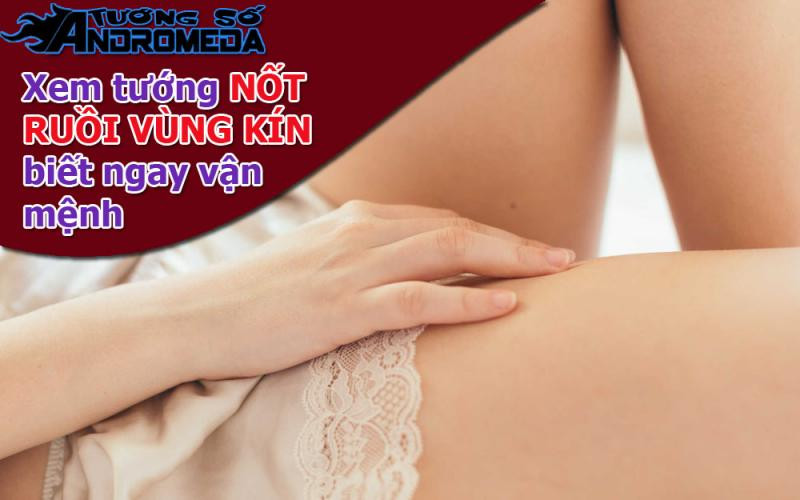 Xem tướng: Xem tướng nốt ruồi tại VÙNG KÍN