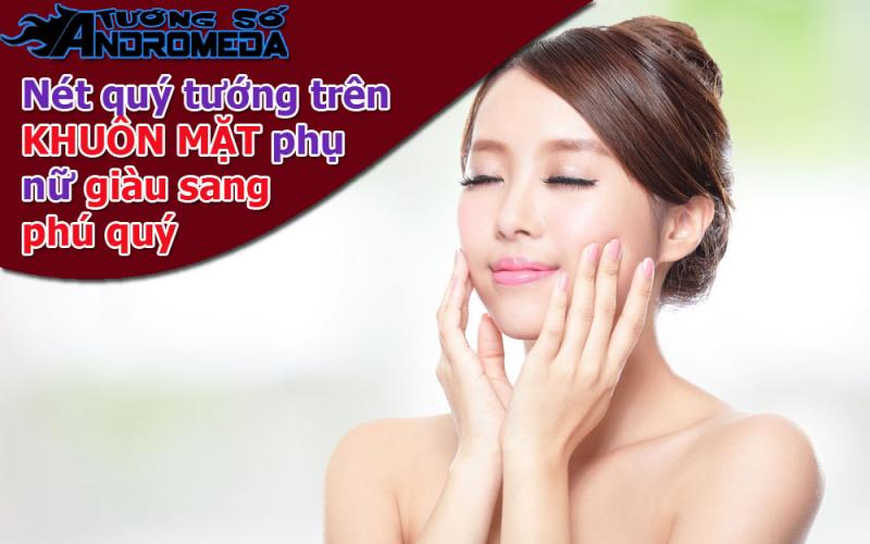 Bói tướng: Nét quý tướng trên khuôn mặt phụ nữ giàu sang phú quý