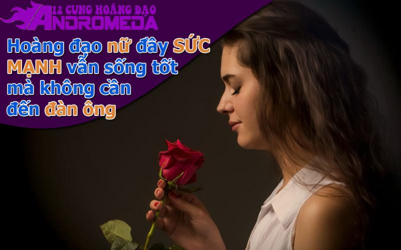 Hoàng đạo nữ đầy sức mạnh không cần đến đàn ông