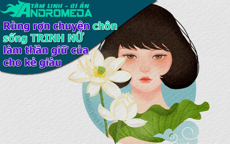 Chuyện tâm linh: Ly kỳ chuyện dùng trinh nữ làm thần giữ của