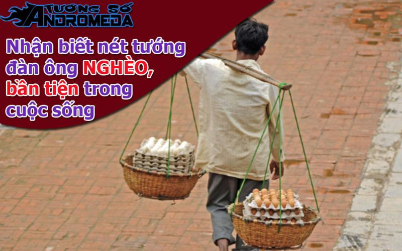 Bói tướng: Nhận diện nét tướng đàn ông NGHÈO HÈN, bần tiện