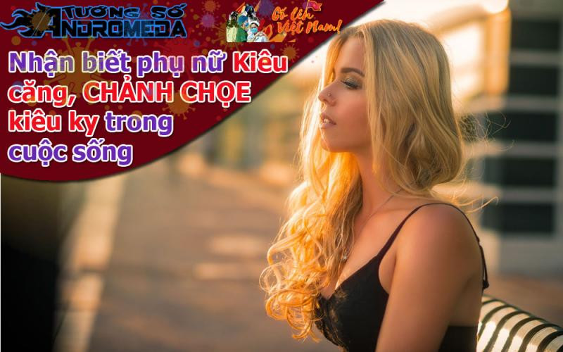 Xem tướng: Nhận biết phụ nữ CHẢNH CHỌE, cao ngạo, hách dịch qua tướng số