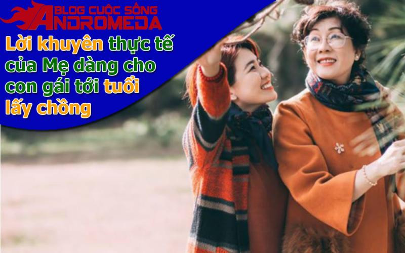 Lời khuyên thực tế nhất của bà mẹ với con gái tới tuổi lấy chồng