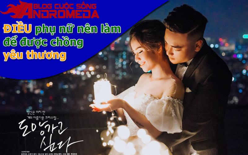 Mách bạn: Phụ nữ hãy làm điều này để được chồng yêu