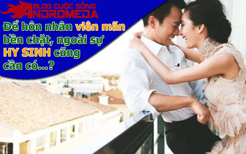 Để hôn nhân viên mãn, ngoài sự hy sinh còn có...?