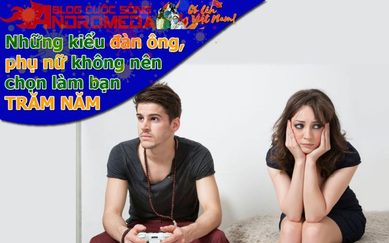 Những kiểu đàn ông phụ nữ nào không nên chọn làm bạn đời?