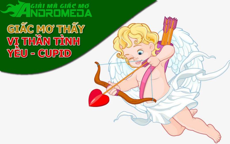 Thấy thần Cupid - vị thần của tình yêu trong mơ mang điềm báo gì ?