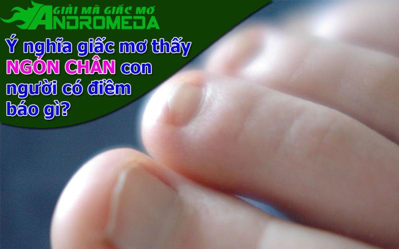 Ý nghĩa giấc mơ thấy NGÓN CHÂN con người