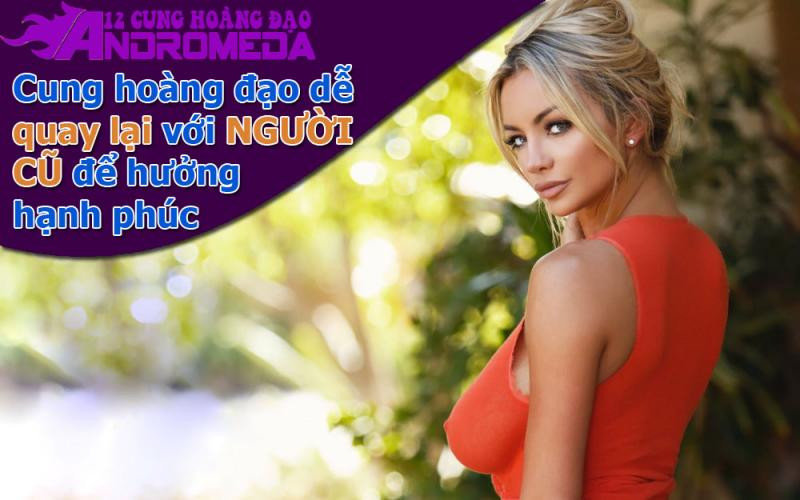 Cung hoàng đạo chủ động quay lại với người cũ.