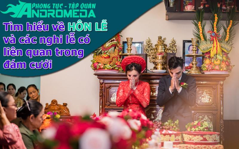 Phong tục cưới hỏi: Nguồn gốc hôn lễ và các nghi lễ liên quan