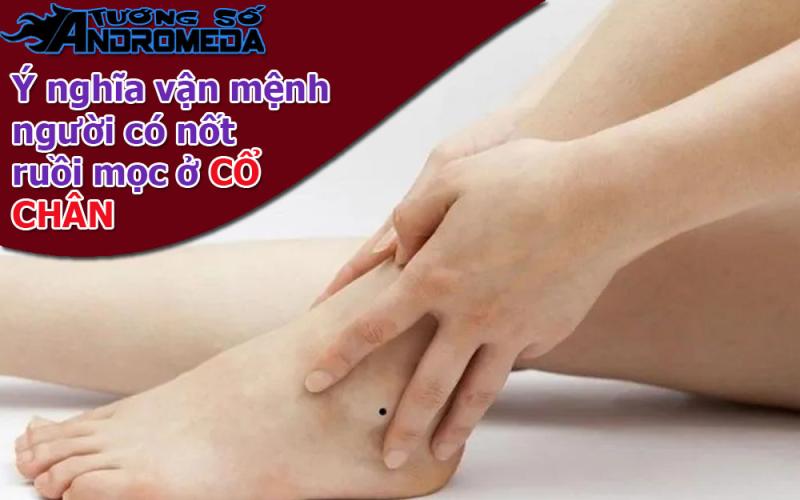 Xem nốt ruồi: Tướng người có nốt ruồi ở CỔ CHÂN